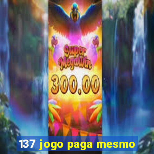 137 jogo paga mesmo